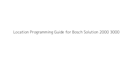 Location Programming Guide for Bosch Solution 2000 3000
